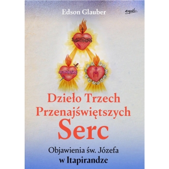 Dzieło Trzech Przenajświętszych Serc - Edson Glauber /patronat medialny MOC W SŁABOŚCI/